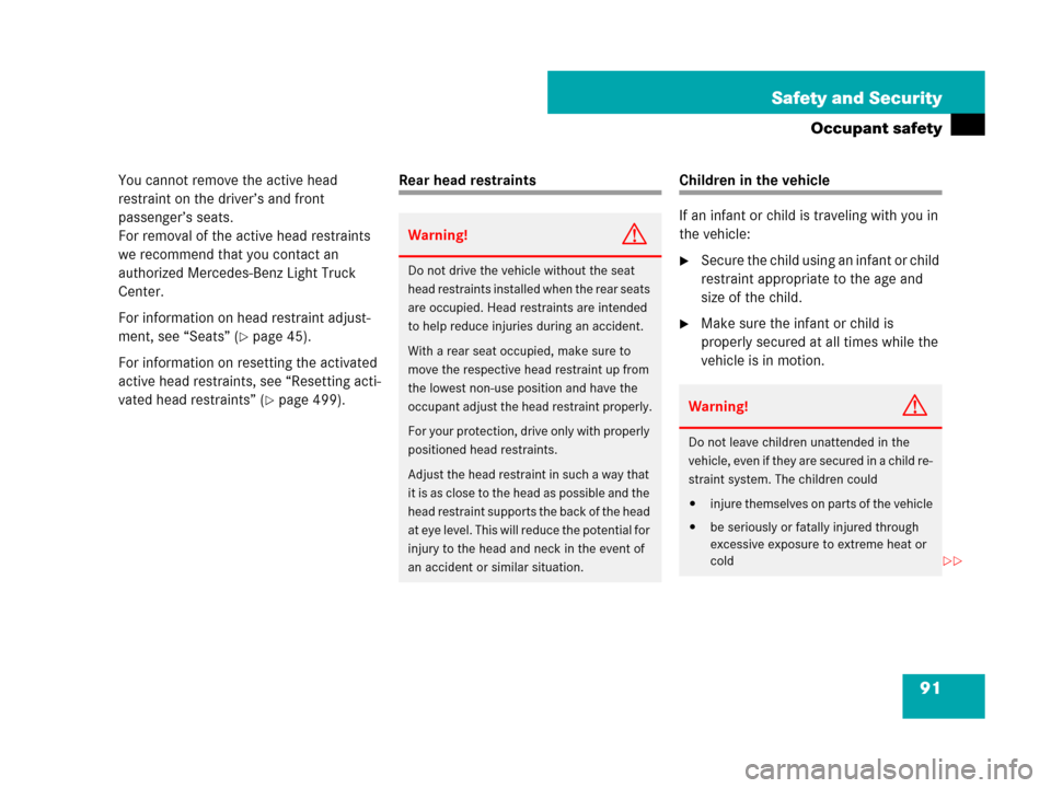 MERCEDES-BENZ GL450 2008 X164 Owners Guide 91 Safety and Security
Occupant safety
You cannot remove the active head 
restraint on the driver’s and front 
passenger’s seats.
For removal of the active head restraints 
we recommend that you c