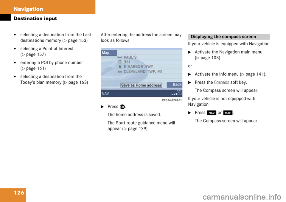 MERCEDES-BENZ G-Class 2008 W463 Comand Manual 126 Navigation
Destination input
selecting a destination from the Last 
destinations memory (
page 153)
selecting a Point of Interest 
(
page 157)
entering a POI by phone number 
(
page 161)
se