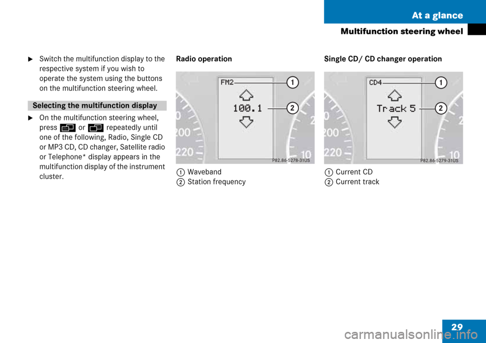 MERCEDES-BENZ G-Class 2008 W463 Comand Manual 29 At a glance
Multifunction steering wheel
Switch the multifunction display to the 
respective system if you wish to 
operate the system using the buttons 
on the multifunction steering wheel.
On t