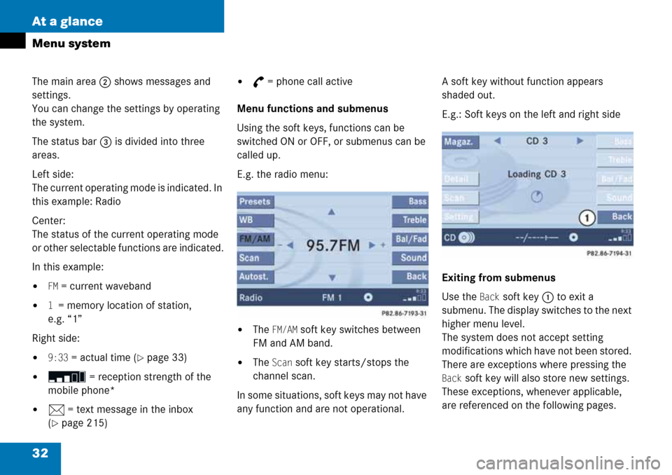 MERCEDES-BENZ G-Class 2008 W463 Comand Manual 32 At a glance
Menu system
The main area 2 shows messages and 
settings.
You can change the settings by operating 
the system.
The status bar 3 is divided into three 
areas.
Left side: 
The current op