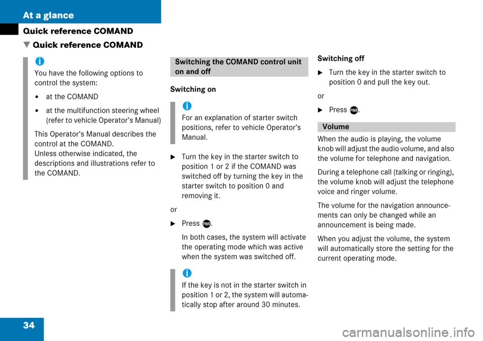 MERCEDES-BENZ G-Class 2008 W463 Comand Manual 34 At a glance
Quick reference COMAND
 Quick reference COMAND
Switching on
Turn the key in the starter switch to 
position 1 or 2 if the COMAND was 
switched off by turning the key in the 
starter s