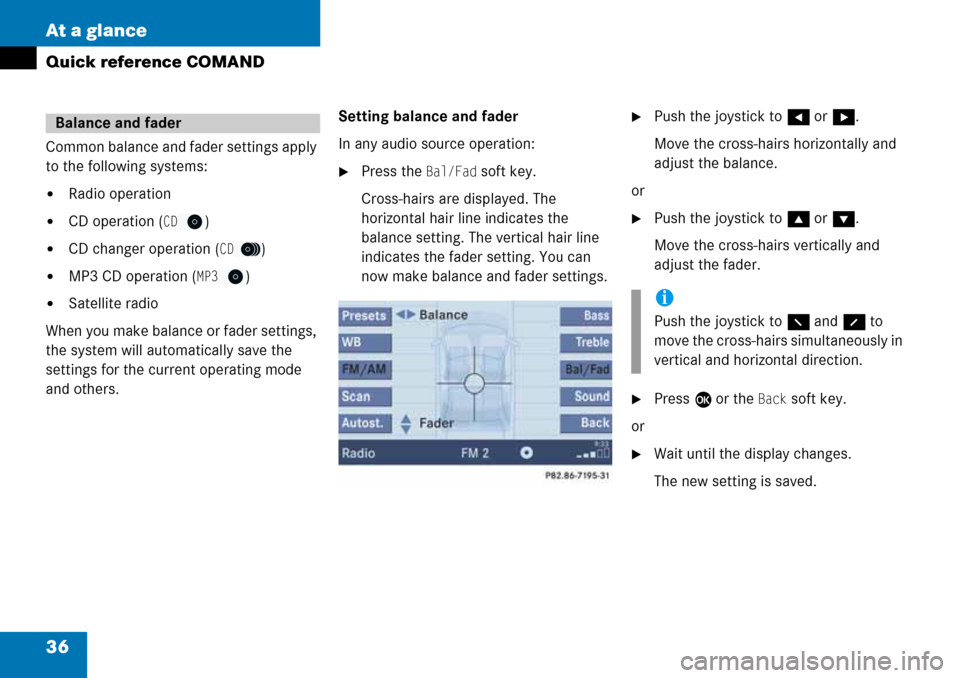 MERCEDES-BENZ G-Class 2008 W463 Comand Manual 36 At a glance
Quick reference COMAND
Common balance and fader settings apply 
to the following systems:
Radio operation
CD operation (CD)
CD changer operation (CD)
MP3 CD operation (MP3)
Satelli