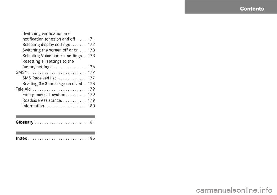 MERCEDES-BENZ G-Class 2008 W463 Comand Manual 
Contents
Switching verification and 
notification tones on and off  . . . . 171
Selecting display settings . . . . . . . 172
Switching the screen off or on . . . 173
Selecting Voice control settings 