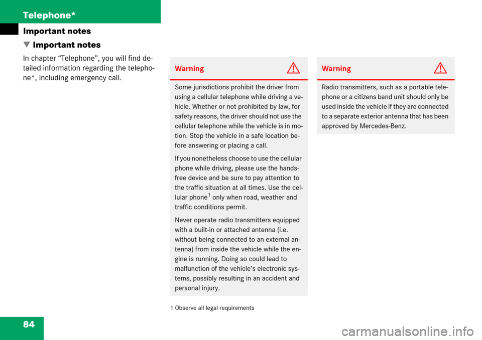 MERCEDES-BENZ G-Class 2008 W463 Comand Manual 84 Telephone*
Important notes
 Important notes
In chapter “Telephone”, you will find de-
tailed information regarding the telepho-
ne*, including emergency call.
1 Observe all legal requirements
