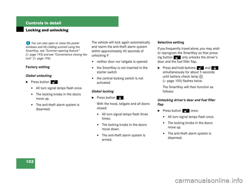 MERCEDES-BENZ G55AMG 2008 W463 Owners Manual 102 Controls in detail
Locking and unlocking
Factory setting
Global unlocking
Press buttonŒ.
All turn signal lamps flash once.
The locking knobs in the doors 
move up.
The anti-theft alarm system