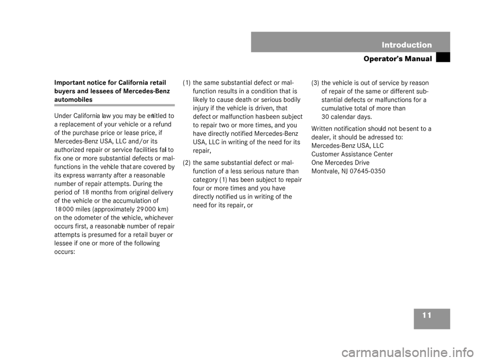 MERCEDES-BENZ G500 2008 W463 User Guide 11
Introduction
Operator’s Manual
Important notice for California retail 
buyers and lessees of Mercedes-Benz 
automobiles
Under California law you may be entitled to 
a replacement of your vehicle 
