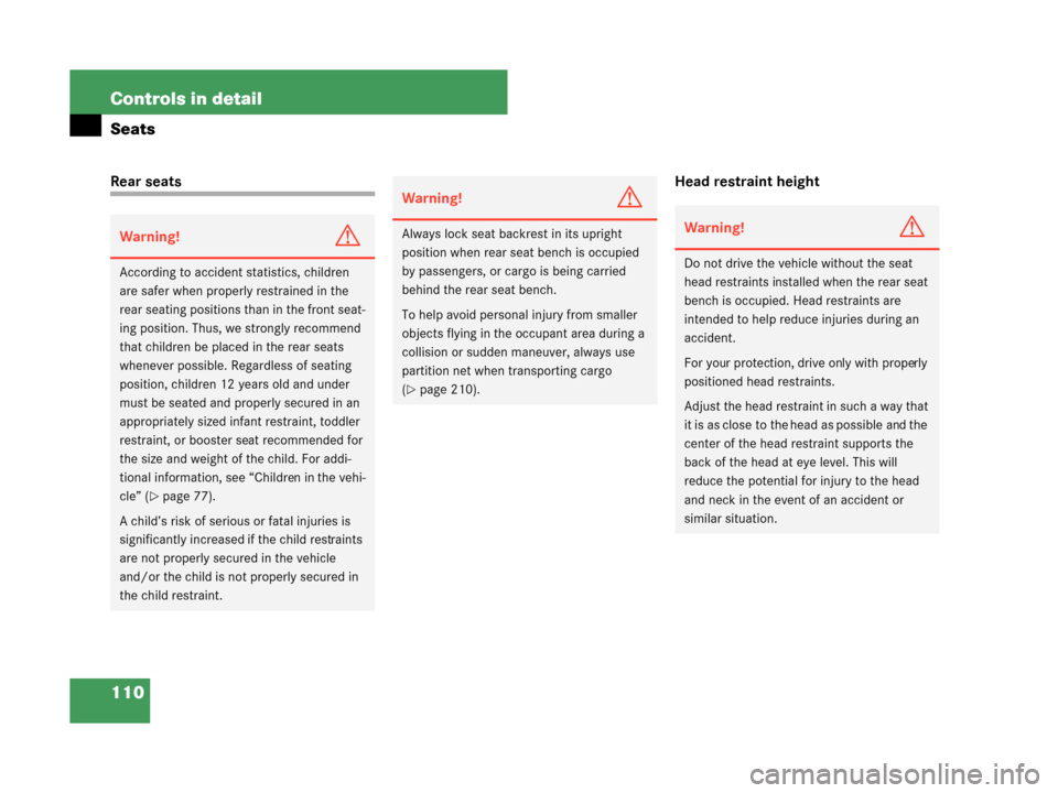 MERCEDES-BENZ G55AMG 2008 W463 Owners Manual 110 Controls in detail
Seats
Rear seatsHead restraint height
Warning!G
According to accident statistics, children 
are safer when properly restrained in the 
rear seating positions than in the front s