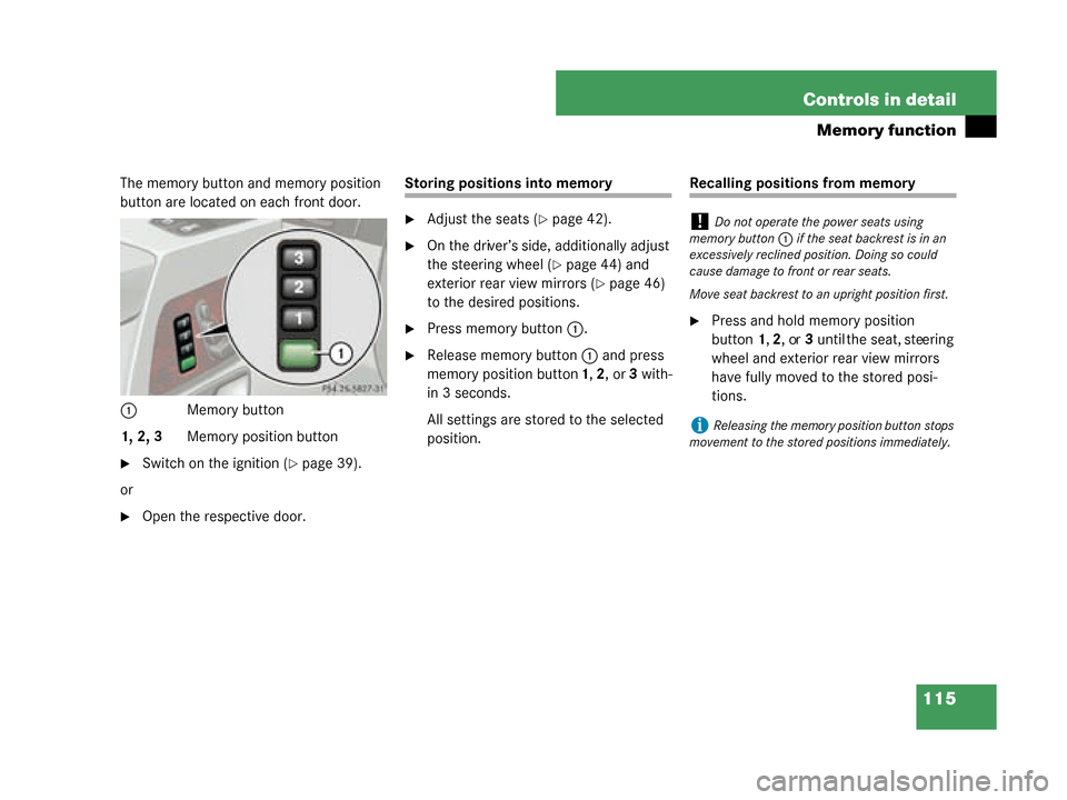 MERCEDES-BENZ G55AMG 2008 W463 Owners Manual 115
Controls in detail
Memory function
The memory button and memory position 
button are located on each front door.
1
Memory button
1, 2, 3 Memory position button
Switch on the ignition (page 39).
