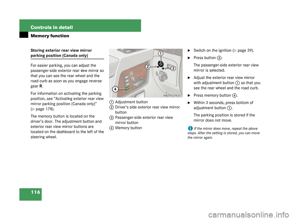 MERCEDES-BENZ G55AMG 2008 W463 Owners Manual 116 Controls in detail
Memory function
Storing exterior rear view mirror 
parking position (Canada only)
For easier parking, you can adjust the 
passenger-side exterior rear view mirror so 
that you c
