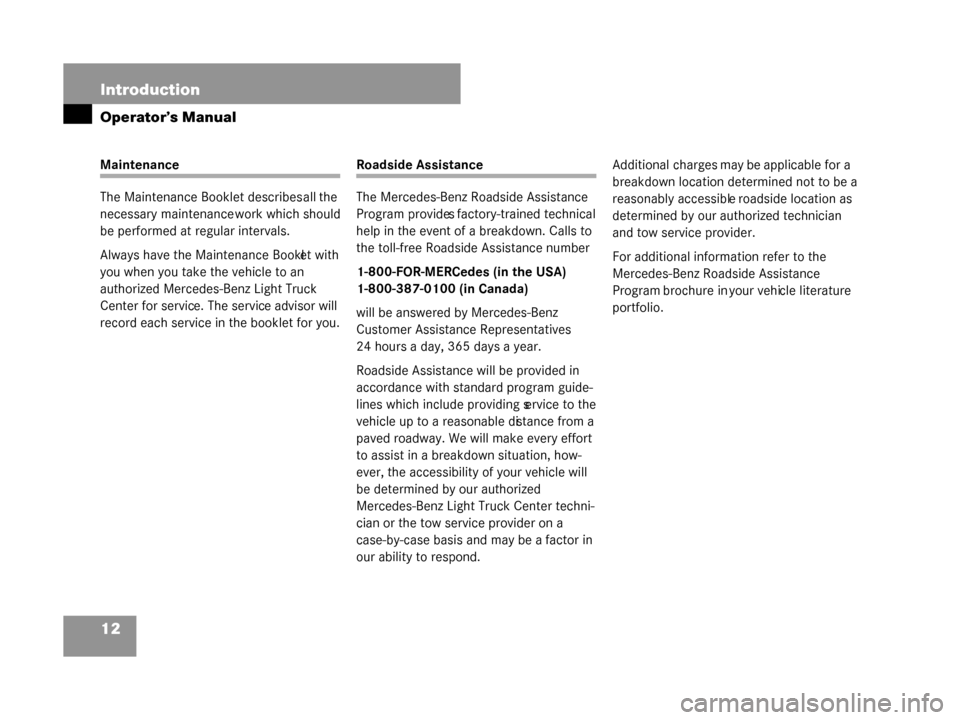 MERCEDES-BENZ G500 2008 W463 User Guide 12 Introduction
Operator’s Manual
Maintenance
The Maintenance Booklet describes all the 
necessary maintenance work which should 
be performed at regular intervals.
Always have the Maintenance Bookl