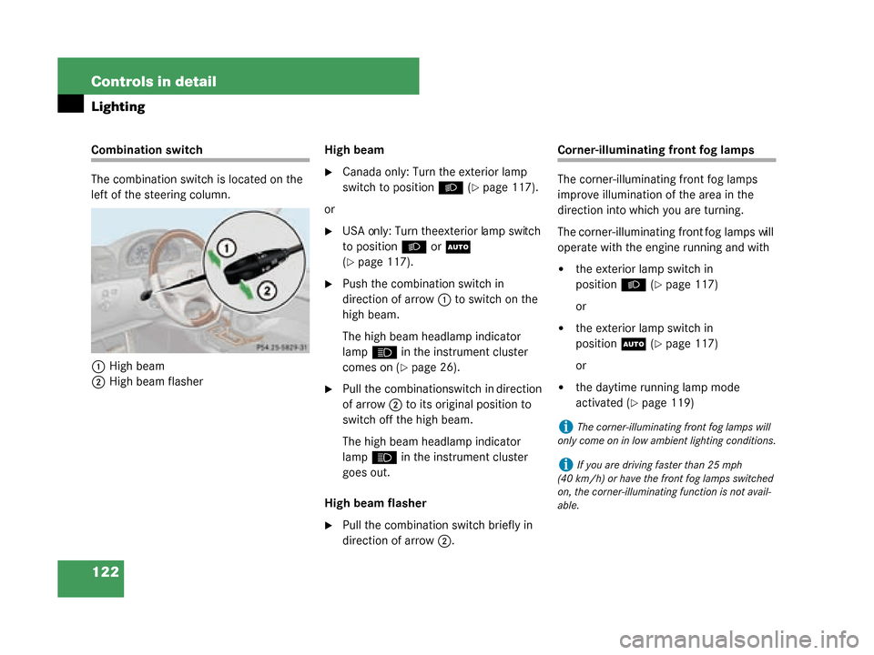MERCEDES-BENZ G500 2008 W463 Owners Guide 122 Controls in detail
Lighting
Combination switch
The combination switch is located on the 
left of the steering column.1 High beam
2 High beam flasher High beam
Canada only: Turn the exterior lamp 