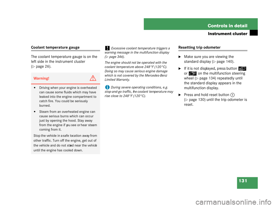 MERCEDES-BENZ G55AMG 2008 W463 Owners Manual 131
Controls in detail
Instrument cluster
Coolant temperature gauge
The coolant temperat
ure gauge is on the 
left side in the instrument cluster 
(
page 26).
Resetting trip odometer
Make sure you a