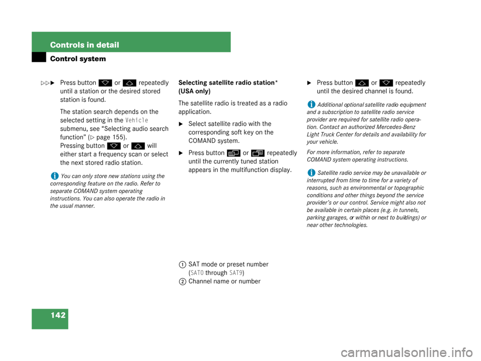 MERCEDES-BENZ G55AMG 2008 W463 Owners Manual 142 Controls in detail
Control system
Press buttonk orj  repeatedly 
until a station or the desired stored 
station is found.
The station search depends on the 
selected setting in the 
Vehicle 
subm