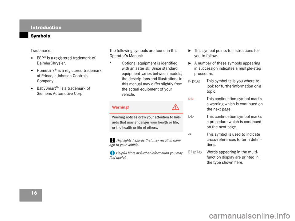 MERCEDES-BENZ G500 2008 W463 Owners Manual 16 Introduction
Symbols
Trademarks:
ESP® is a registered trademark of 
DaimlerChrysler.
HomeLink® is a registered trademark 
of Prince, a Johnson Controls 
Company.
BabySmartTM is a trademark of 