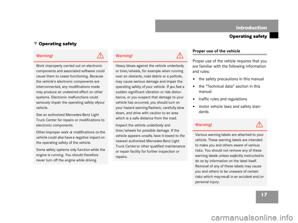 MERCEDES-BENZ G500 2008 W463 Owners Manual 17
Introduction
Operating safety
 Operating safety
Proper use of the vehicle
Proper use of the vehi cle requires that you 
are familiar with the following information 
and rules:
the safety precauti