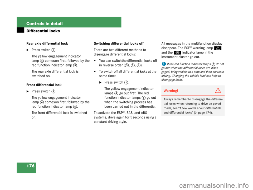 MERCEDES-BENZ G500 2008 W463 Owners Manual 176 Controls in detail
Differential locks
Rear axle differential lock
Press switch2.
The yellow engagement indicator 
lamp 4 comes on first, followed by the 
red function indicator lamp 5.
The rear a