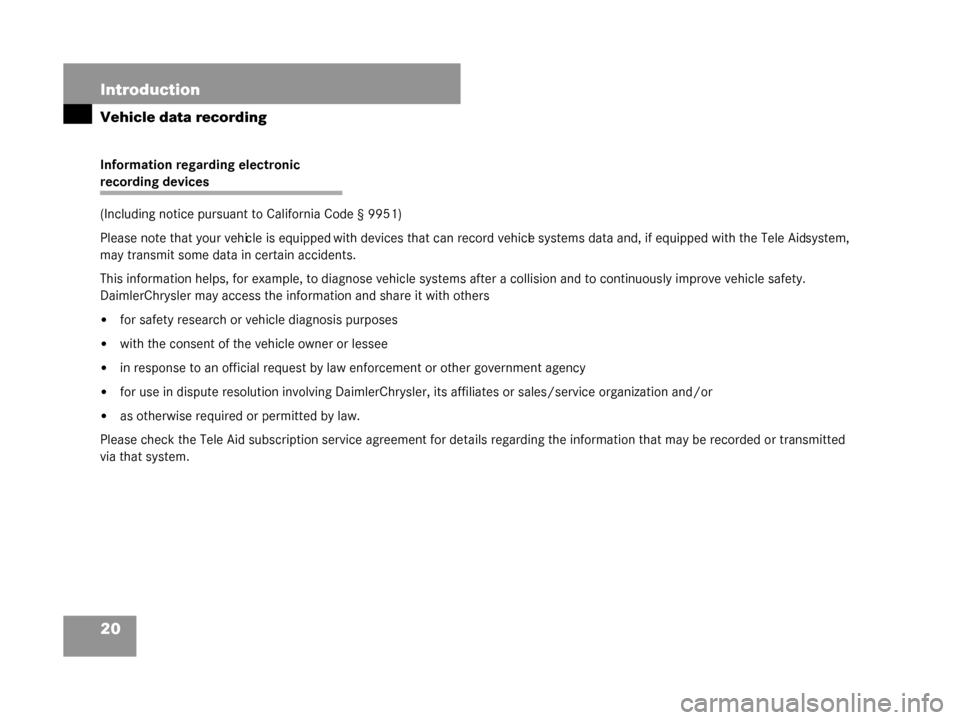 MERCEDES-BENZ G500 2008 W463 Owners Manual 20 Introduction
Vehicle data recording
Information regarding electronic 
recording devices
(Including notice pursuant to California Code § 9951)
Please note that your vehicle is equipped with devices