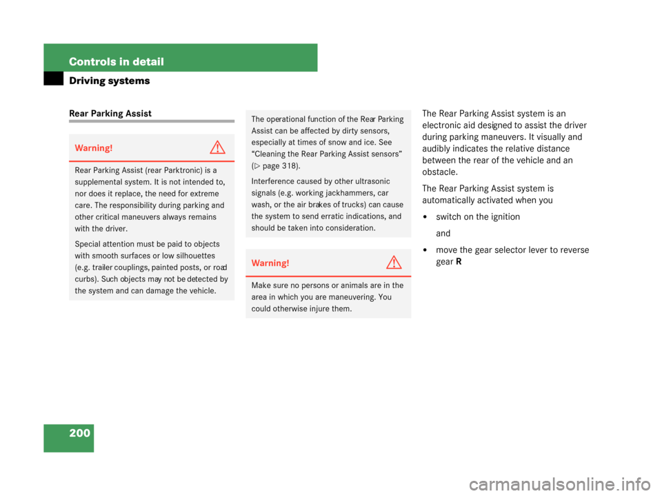 MERCEDES-BENZ G500 2008 W463 Owners Manual 200 Controls in detail
Driving systems
Rear Parking AssistThe Rear Parking Assist system is an 
electronic aid designed to assist the driver 
during parking maneuvers. It visually and 
audibly indicat