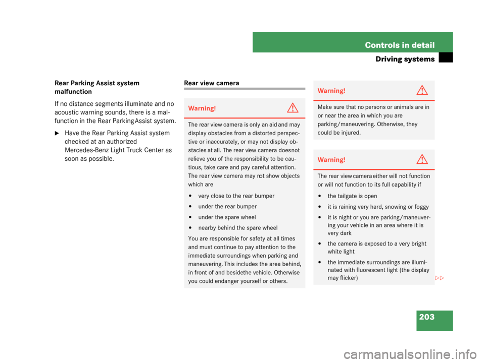 MERCEDES-BENZ G55AMG 2008 W463 Owners Manual 203
Controls in detail
Driving systems
Rear Parking Assist system 
malfunction
If no distance segments illuminate and no 
acoustic warning sounds, there is a mal-
function in the Rear Parking Assist s