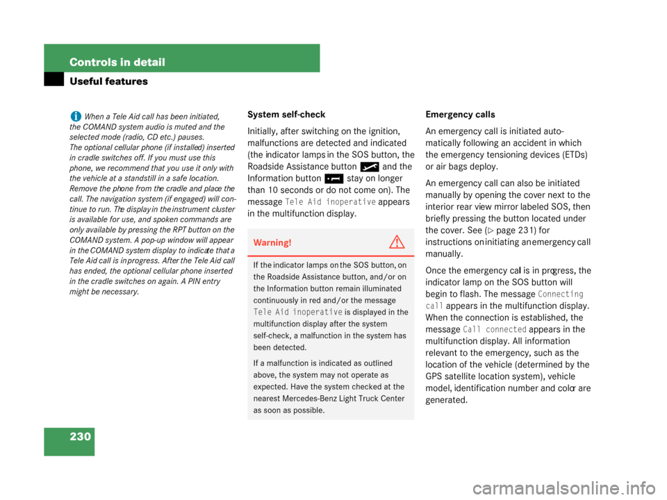 MERCEDES-BENZ G55AMG 2008 W463 Owners Manual 230 Controls in detail
Useful features
System self-check
Initially, after switching on the ignition, 
malfunctions are detected and indicated 
(the indicator lamps in the SOS button, the 
Roadside Ass