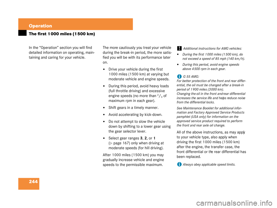MERCEDES-BENZ G500 2008 W463 Owners Manual 244 Operation
In the “Operation” section you will find 
detailed information on operating, main-
taining and caring for your vehicle.
The first 1 000 miles (1 500 km)
The more cautiously you treat