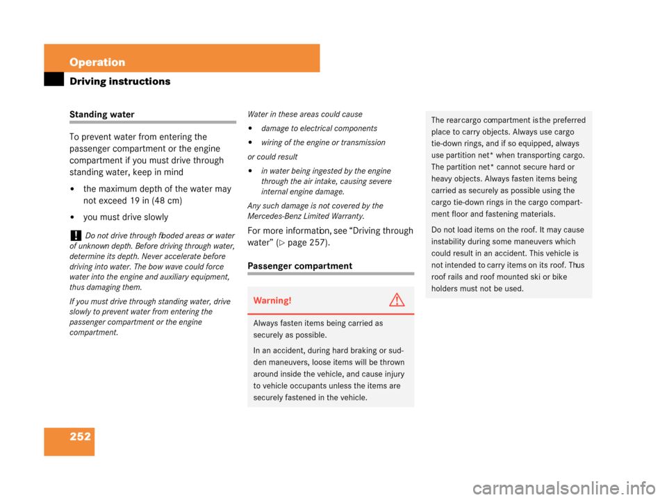 MERCEDES-BENZ G55AMG 2008 W463 Owners Manual 252 Operation
Driving instructions
Standing water
To prevent water from entering the 
passenger compartment or the engine 
compartment if you must drive through 
standing water, keep in mind
the maxi