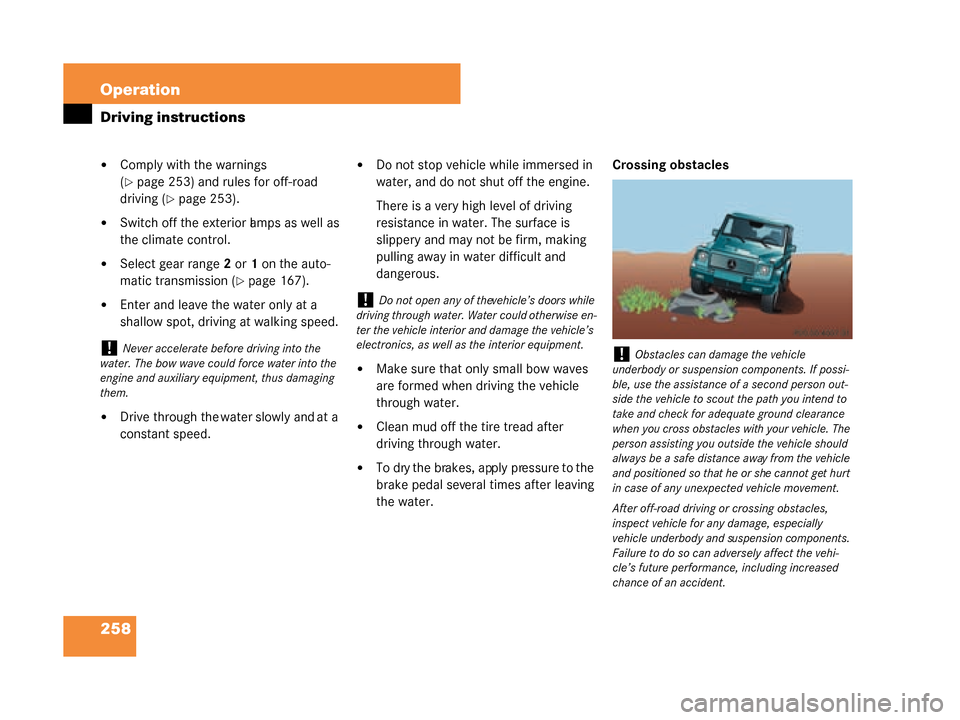 MERCEDES-BENZ G55AMG 2008 W463 Owners Manual 258 Operation
Driving instructions
Comply with the warnings 
(
page 253) and rules for off-road 
driving (
page 253).
Switch off the exterior lamps as well as 
the climate control.
Select gear ra
