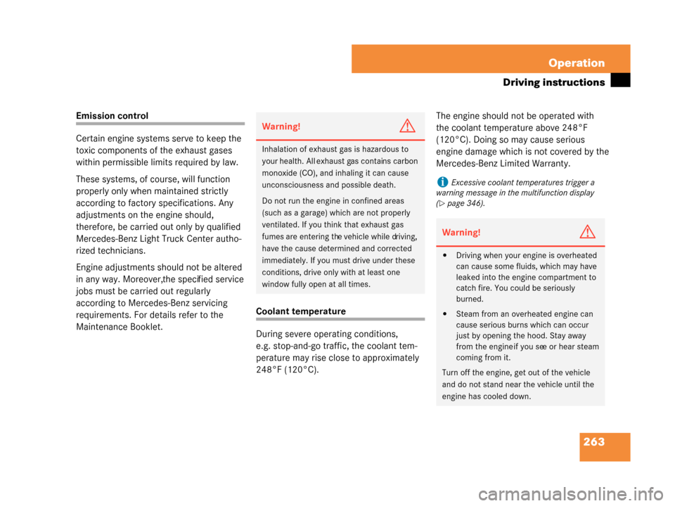 MERCEDES-BENZ G500 2008 W463 Owners Manual 263
Operation
Driving instructions
Emission control
Certain engine systems serve to keep the 
toxic components of the exhaust gases 
within permissible limits required by law.
These systems, of course
