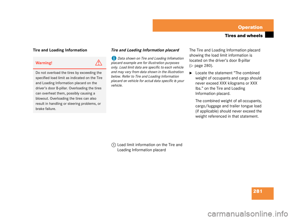 MERCEDES-BENZ G55AMG 2008 W463 Owners Manual 281
Operation
Tires and wheels
Tire and Loading Information
Tire and Loading Information placard
1 Load limit information on the Tire and 
Loading Information placard The Tire and Loading 
Information