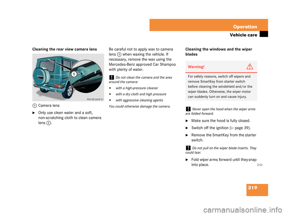 MERCEDES-BENZ G500 2008 W463 Owners Manual 319
Operation
Vehicle care
Cleaning the rear view camera lens
1 Camera lens
Only use clean water and a soft, 
non-scratching cloth to clean camera 
lens 1. Be careful not to apply wax to camera 
lens