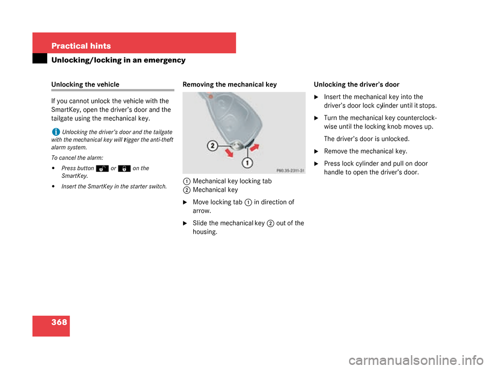 MERCEDES-BENZ G55AMG 2008 W463 Owners Manual 368 Practical hints
Unlocking/locking in an emergency
Unlocking the vehicle
If you cannot unlock the vehicle with the 
SmartKey, open the driver’s door and the 
tailgate using the mechanical key.Rem