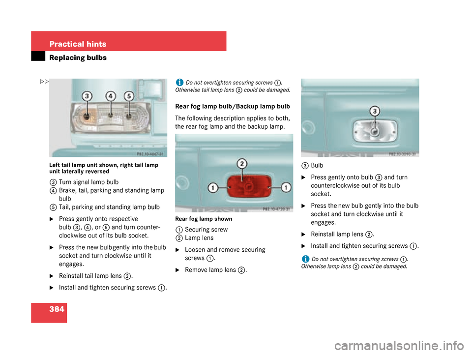 MERCEDES-BENZ G55AMG 2008 W463 Owners Manual 384 Practical hints
Replacing bulbs
Left tail lamp unit shown, right tail lamp 
unit laterally reversed
3Turn signal lamp bulb
4 Brake, tail, parking and standing lamp 
bulb
5 Tail, parking and standi