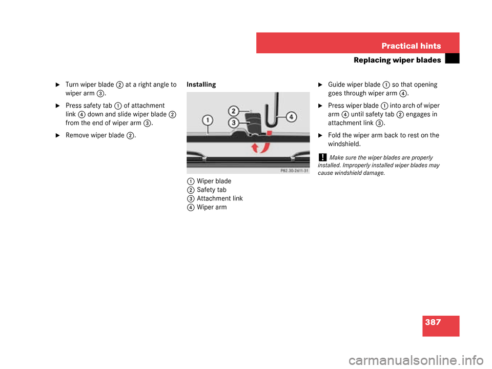 MERCEDES-BENZ G500 2008 W463 Owners Manual 387
Practical hints
Replacing wiper blades
Turn wiper blade
2 at a right angle to 
wiper arm 3.
Press safety tab 1 of attachment 
link 4 down and slide wiper blade 2 
from the end of wiper arm 3.
R