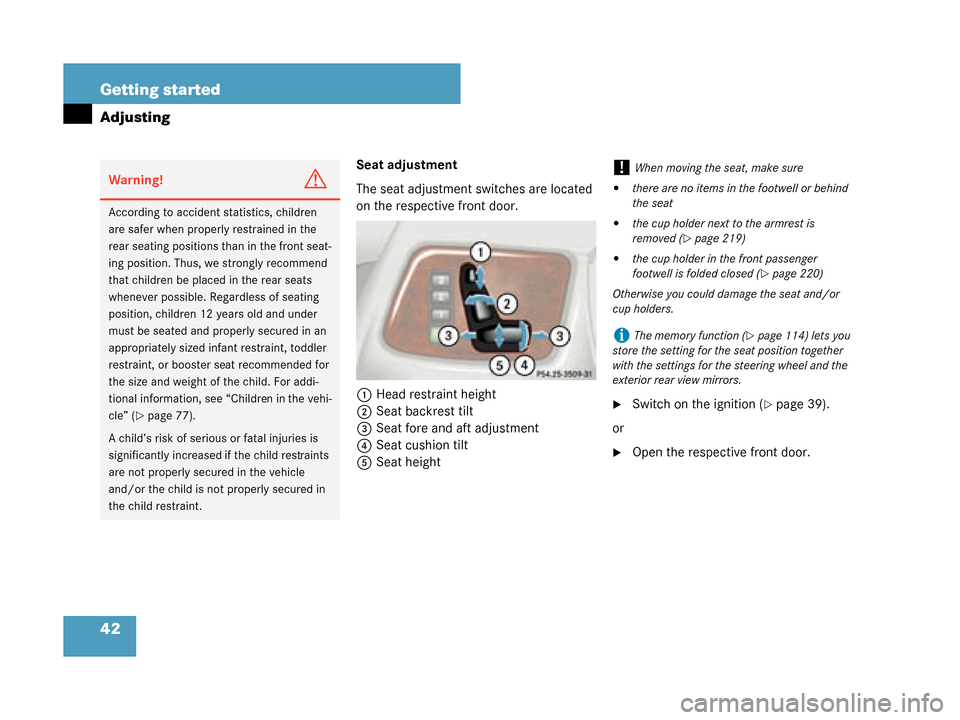 MERCEDES-BENZ G500 2008 W463 Service Manual 42 Getting started
Adjusting
Seat adjustment
The seat adjustment switches are located 
on the respective front door.1 Head restraint height
2 Seat backrest tilt
3 Seat fore and aft adjustment
4 Seat c