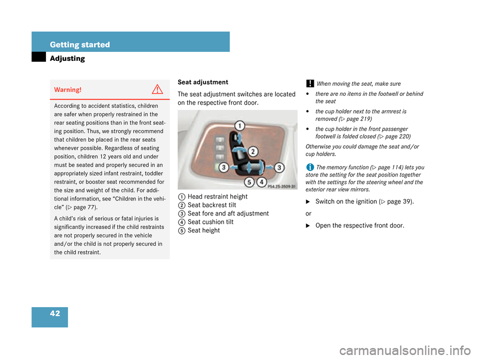 MERCEDES-BENZ G500 2008 W463 Owners Manual 42 Getting started
Adjusting
Seat adjustment
The seat adjustment switches are located 
on the respective front door.1 Head restraint height
2 Seat backrest tilt
3 Seat fore and aft adjustment
4 Seat c