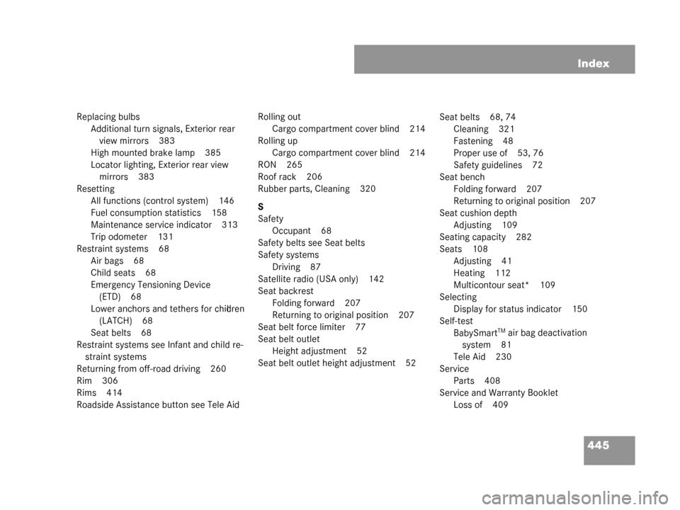 MERCEDES-BENZ G55AMG 2008 W463 Owners Manual 445
Index
Replacing bulbs
Additional turn signals, Exterior rear view mirrors 383
High mounted brake lamp 385
Locator lighting, Exterior rear view  mirrors 383
Resetting All functions (control system)