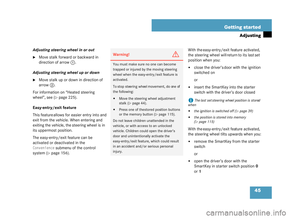 MERCEDES-BENZ G500 2008 W463 Service Manual 45
Getting started
Adjusting
Adjusting steering wheel in or out
Move stalk forward or backward in 
direction of arrow
1.
Adjusting steering wheel up or down
Move stalk up or down in direction of 
ar