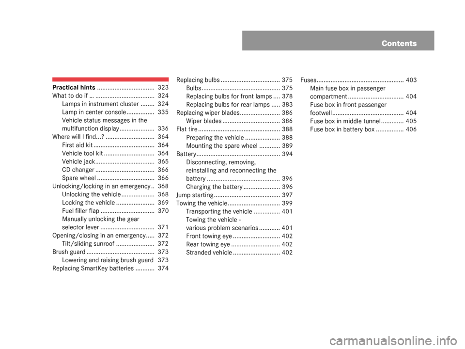 MERCEDES-BENZ G55AMG 2008 W463 Owners Manual Contents
Practical hints.................................  323
What to do if … ..................................  324 Lamps in instrument cluster ........  324
Lamp in center console ..............