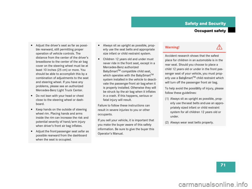 MERCEDES-BENZ G55AMG 2008 W463 Owners Manual 71
Safety and Security
Occupant safety
Adjust the driver’s seat as far as possi-
ble rearward, still permitting proper 
operation of vehicle controls. The 
distance from the center of the driver’