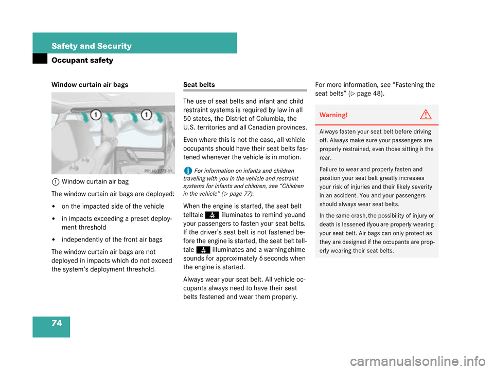 MERCEDES-BENZ G55AMG 2008 W463 Owners Manual 74 Safety and Security
Occupant safety
Window curtain air bags1 Window curtain air bag
The window curtain air bags are deployed:
on the impacted side of the vehicle
in impacts exceeding a preset dep