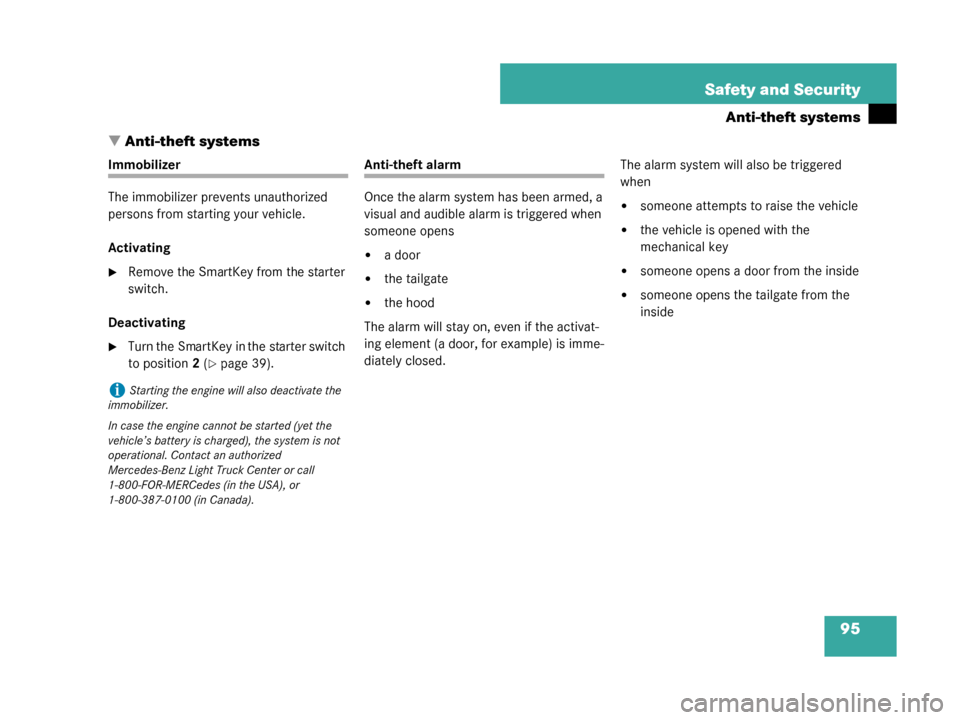 MERCEDES-BENZ G55AMG 2008 W463 Owners Manual 95
Safety and Security
Anti-theft systems
 Anti-theft systems
Immobilizer
The immobilizer prev ents unauthorized 
persons from starting your vehicle.
Activating
Remove the SmartKey from the starter 