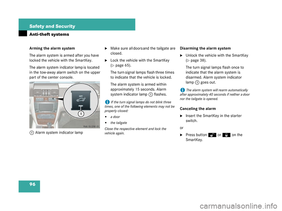 MERCEDES-BENZ G500 2008 W463 Owners Manual 96 Safety and Security
Anti-theft systems
Arming the alarm system
The alarm system is armed after you have 
locked the vehicle with the SmartKey.
The alarm system indicator lamp is located 
in the tow