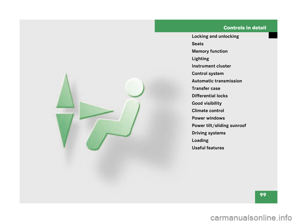 MERCEDES-BENZ G500 2008 W463 Owners Manual 99
Controls in detail
Locking and unlocking
Seats
Memory function
Lighting
Instrument cluster
Control system
Automatic transmission
Transfer case
Differential locks
Good visibility
Climate control
Pow