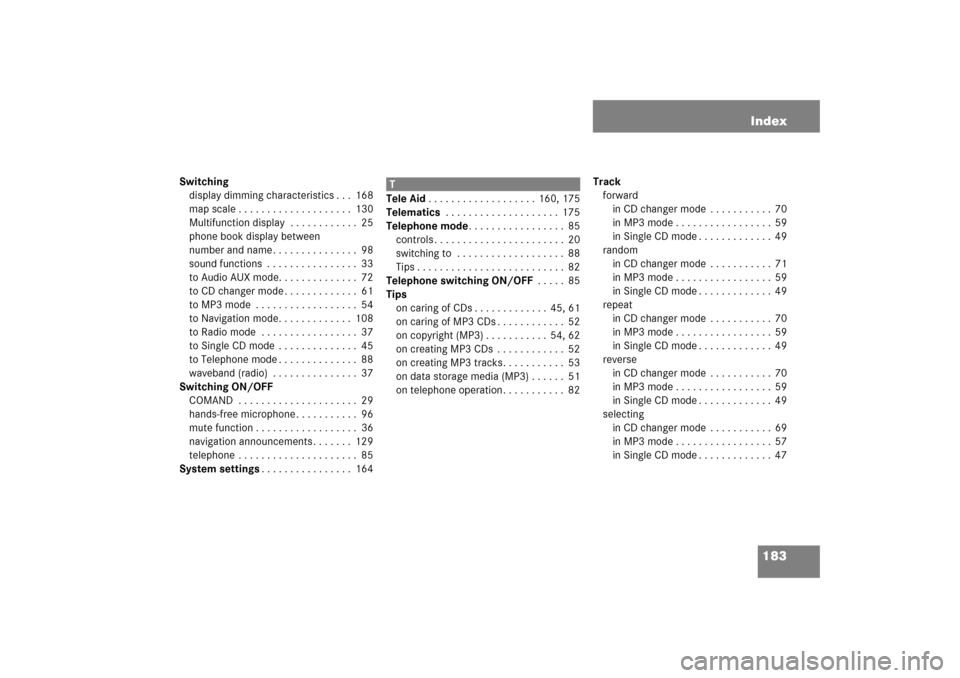 MERCEDES-BENZ E-Class 2008 W211 Comand Manual 183 Index
Switchingdisplay dimming characteristics . . .  168map scale . . . . . . . . . . . . . . . . . . . .  130Multifunction display  . . . . . . . . . . . .  25phone book display between 
 
numbe