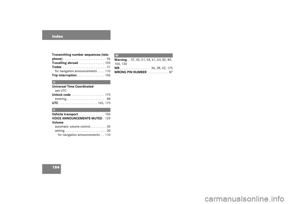 MERCEDES-BENZ E-Class 2008 W211 Comand Manual 184 IndexTransmitting number sequences (tele-phone). . . . . . . . . . . . . . . . . . . . . . . . .  96Travelling abroad. . . . . . . . . . . . . . .  105Treble . . . . . . . . . . . . . . . . . . . 