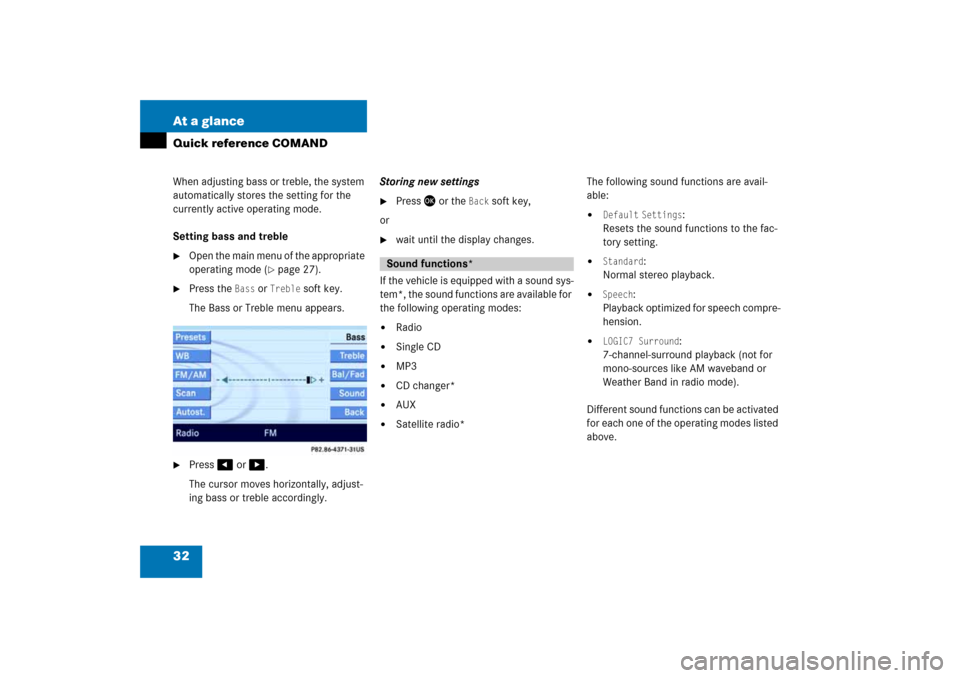 MERCEDES-BENZ E-Class 2008 W211 Comand Manual 32 At a glanceQuick reference COMANDWhen adjusting bass or treble, the system 
automatically stores the setting for the 
currently active operating mode.Setting bass and treble
Open the main menu of 