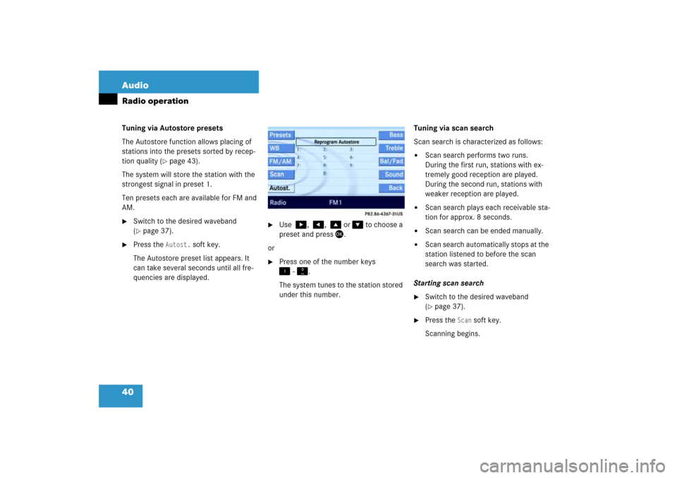 MERCEDES-BENZ E-Class 2008 W211 Comand Manual 40 AudioRadio operationTuning via Autostore presets The Autostore function allows placing of 
stations into the presets sorted by recep
-
tion quality 
( page
 43)
. 
The system will store the statio