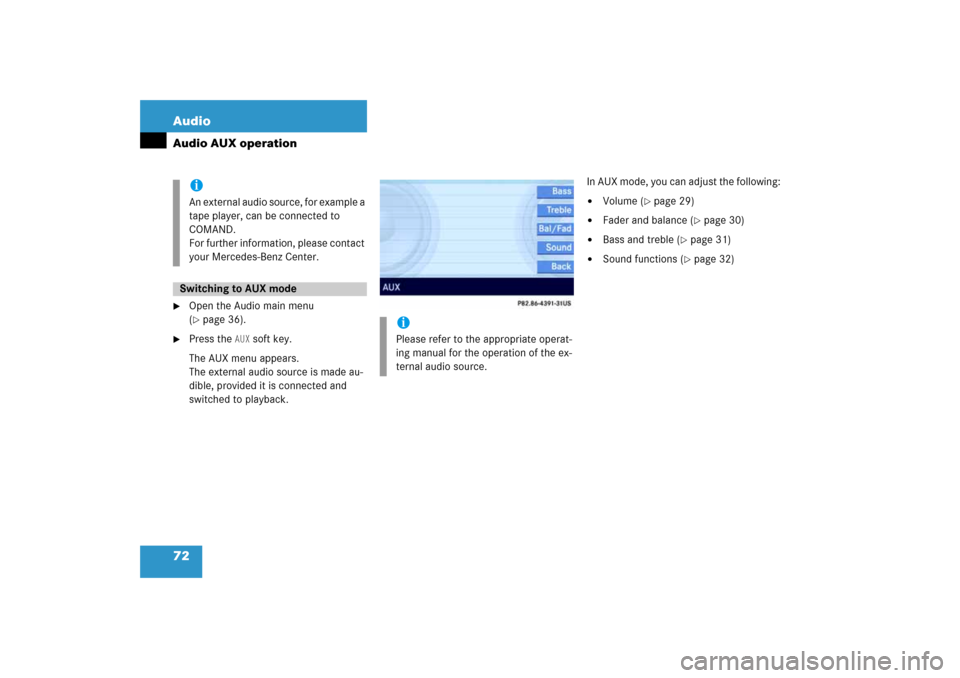 MERCEDES-BENZ E-Class 2008 W211 Comand Manual 72 AudioAudio AUX operation
Open the Audio main menu ( page
 36)
.

Press the 
AUX
 soft key.
The AUX menu appears. 
 
The external audio source is made au
-
dible, provided it is connected and 
sw