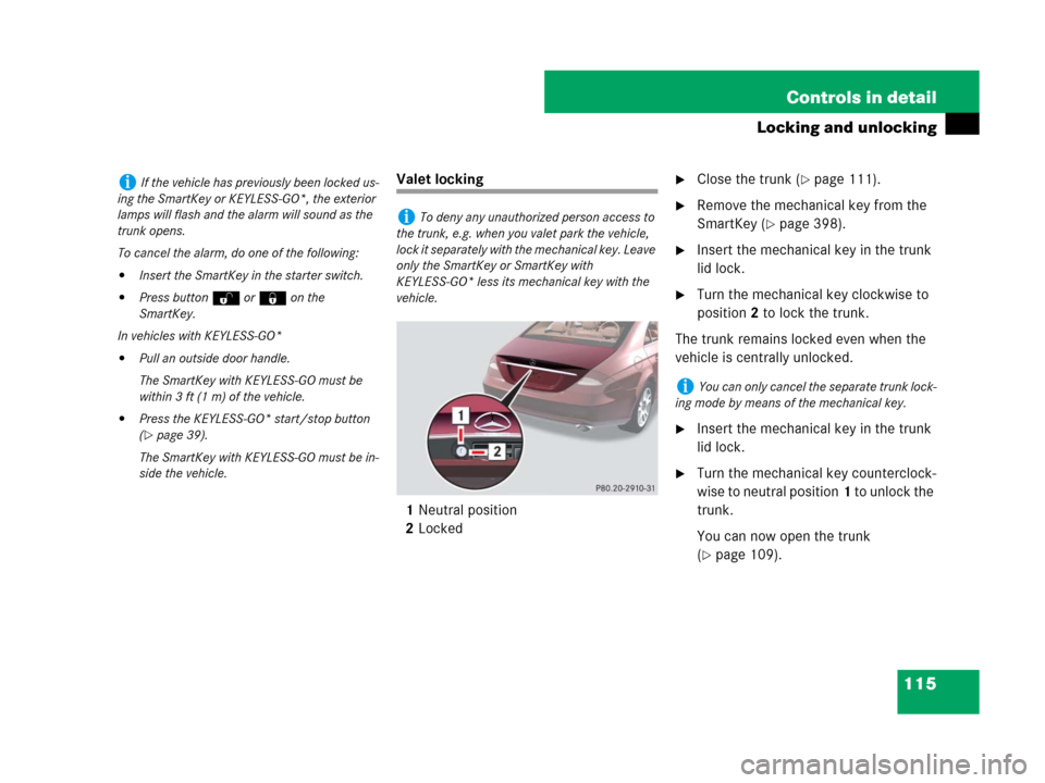 MERCEDES-BENZ CLS500 2008 W219 Owners Manual 115 Controls in detail
Locking and unlocking
Valet locking
1Neutral position
2LockedClose the trunk (page 111).
Remove the mechanical key from the 
SmartKey (
page 398).
Insert the mechanical key