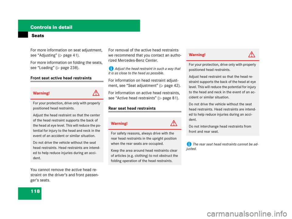 MERCEDES-BENZ CLS500 2008 W219 Owners Manual 118 Controls in detail
 Seats
For more information on seat adjustment, 
see “Adjusting” (
page 41).
For more information on folding the seats, 
see “Loading” (
page 238).
Front seat active h